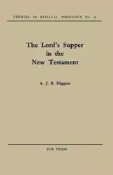 The Lord's Supper in the New Testament - Higgins A. J. B.