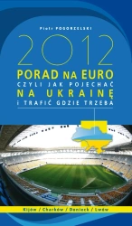 eBook 2012 porad na Euro, czyli jak pojechać na Ukrainę i trafić gdzie trzeba - Piotr Pogorzelski epub mobi
