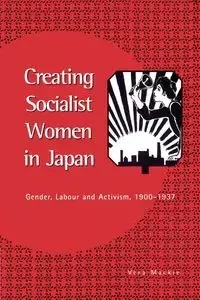 Creating Socialist Women in Japan - Vera MacKie