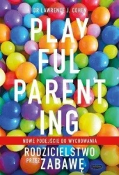 Playful Parenting. Rodzicielstwo przez zabawę - Anna Rogozińska