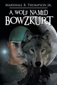 A Wolf Named Bowzkurt - Thompson Jr Marshall B.