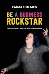 How To Be A Business Rockstar - Emma Holmes L