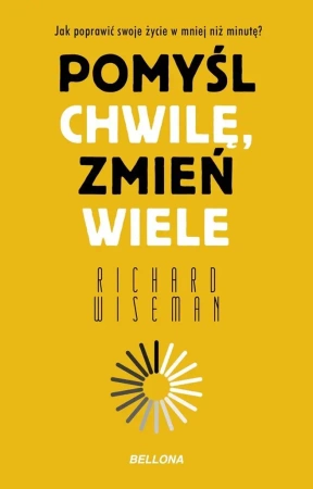 Pomyśl chwilę, zmień wiele - Richard Wiseman
