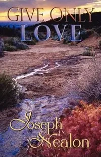 Give Only Love - Joseph Nealon