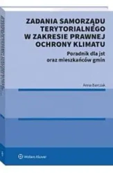 Zadania samorządu terytorialnego w zakresie prawnej ochrony klimatu. Poradnik dla jst oraz mieszkańc - Anna Barczak