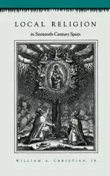 Local Religion in Sixteenth-Century Spain - Christian William A.