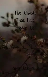 The Ghosts That Live Inside Us - Samuel Kensington