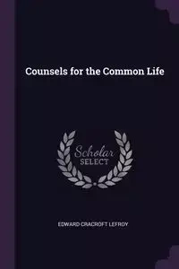 Counsels for the Common Life - Edward Lefroy Cracroft