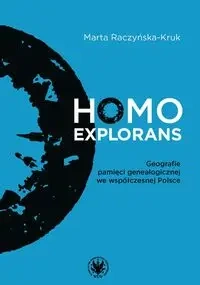 Homo explorans. Geografie pamięci genealogicznej we współczesnej Polsce - Marta Raczyńska-Kruk