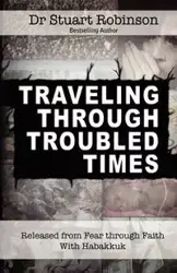 Traveling Through Troubled Times - Stuart Robinson