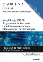 Kwalifikacja EE.09 Programowanie, tworzenie i administrowanie stronami internetowymi i bazami danych Część 4 - Jolanta Pokorska