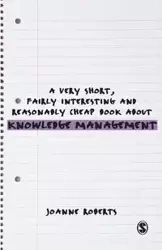 A Very Short, Fairly Interesting and Reasonably Cheap Book About Knowledge Management - Joanne Roberts