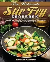 The Ultimate Stir Fry Cookbook - Michelle Robinson