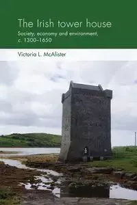 The Irish tower house - Victoria L. McAlister