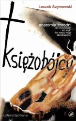 Księżobójcy anatomia zbrodni - Leszek Szymowski