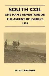 South Col - One Man's Adventure on the Ascent of Everest, 1953 - Noyce Wilfrid