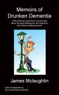 Memoirs of Drunken Dementia - James McLaughlin
