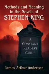 Methods and Meaning in the Novels of Stephen King - Anderson James Arthur