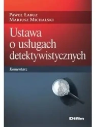 Ustawa o usługach detektywistycznych. Komentarz - Paweł Łabuz, Mariusz Michalski
