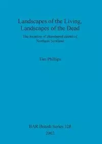Landscapes of the Living, Landscapes of the Dead - Tim Phillips