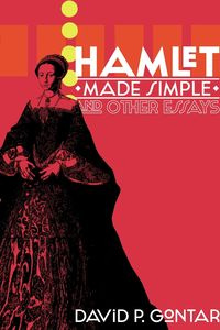 Hamlet Made Simple and Other Essays - Gontar David P.