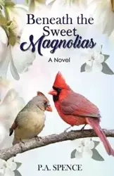 Beneath the Sweet Magnolias - Patty Spence A