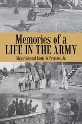 Memories of a Life in the Army - Major Louis W. Prentiss Jr. General