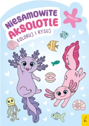Niesamowite aksolotle. Koloruj i rysuj - opracowanie zbiorowe