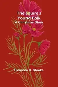 The Squire's young folk - H. Eleanora Stooke