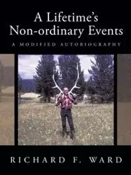 A Lifetime's Non-ordinary Events - Ward Richard F.