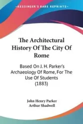 The Architectural History Of The City Of Rome - Parker John Henry