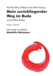 Mein zurückliegender Weg im Budo und andere Essays | My Past Way of Budo and Other Essays - Nakazono Masahilo