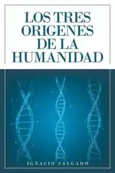 Los Tres Origenes De La Humanidad - Ignacio Salgado