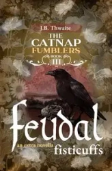 Feudal Fisticuffs - Thwaite J.B.