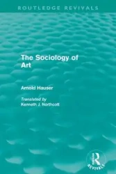 The Sociology of Art (Routledge Revivals) - Arnold Hauser