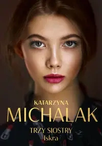 Trzy siostry T.1 Iskra DL - Katarzyna Michalak