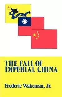 Fall of Imperial China - Frederic Wakeman