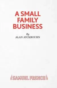 A Small Family Business - A Play - Alan Ayckbourn
