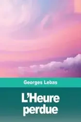 L'Heure perdue - Lebas Georges