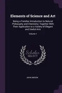 Elements of Science and Art - John Imison