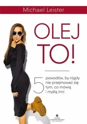 Olej to! 5 powodów by nigdy się nie przejmować... - Michael Leister