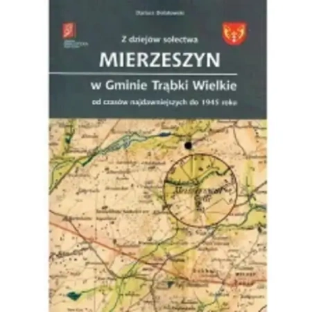 Z dziejów sołectwa Mierzeszyn w Gminie Trąbki Wielkie od czasów najdawniejszych do 1945 roku - DARIUSZ DOLATOWSKI