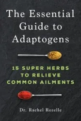 The Essential Guide to Adaptogens - Rachel Rozelle