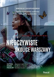 Nieoczywiste okolice Warszawy - Mikołaj Gospodarek