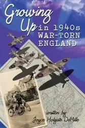 Growing Up in 1940s War-Torn England - Joyce DeMille Holgate