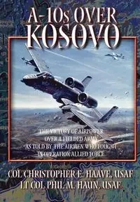 A-10s Over Kosovo - Haun Phil M.
