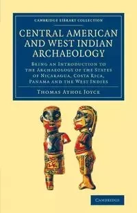Central American and West Indian Archaeology - Joyce Thomas Athol