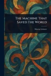 The Machine That Saved The World - Murray Leinster