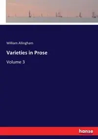 Varieties in Prose - William Allingham