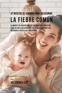 47 Recetas De Comidas Para Solucionar La Fiebre Común - Joe Correa